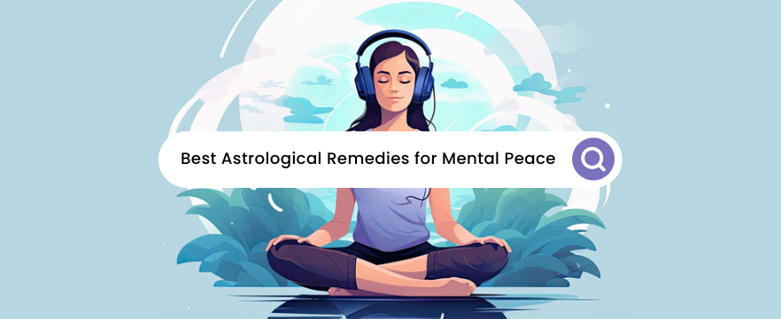 Best Astrological Remedies for Mental Peace