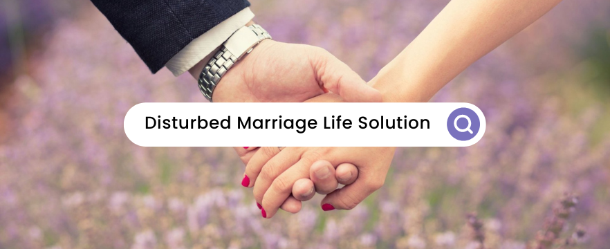 Disturbed Marriage Life Solution