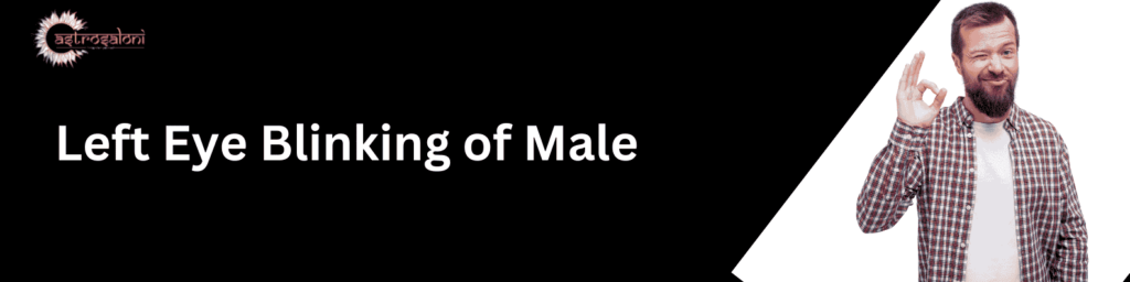 Decoding the Meaning Behind Left Eye Blinking in Men: What Does it Signify?