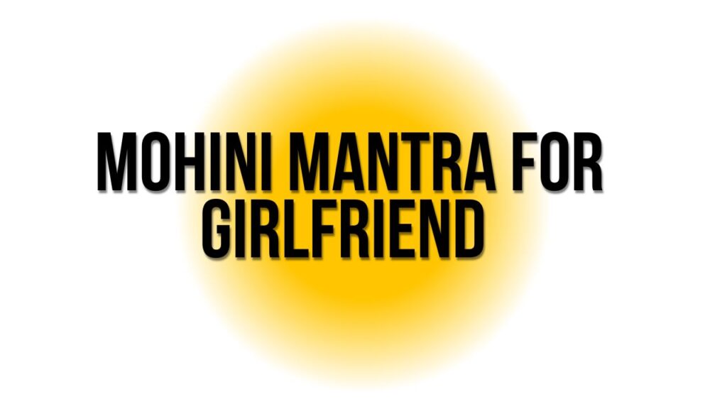 Mohini mantra for girlfriend